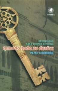 Quando tudo se desfaz - Pema Chodron